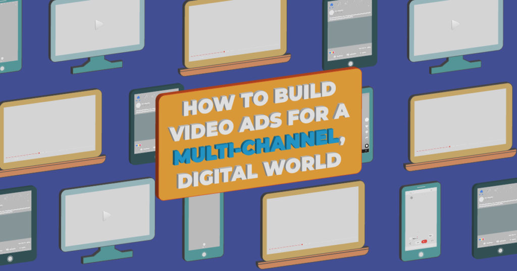 デジタルの世界のマルチチャンネルに最適化された動画広告の作り方